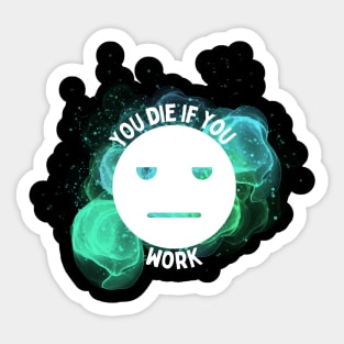 You Die If You Work Sticker